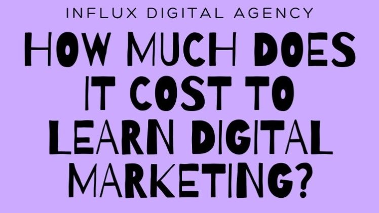 How much does it cost to learn digital marketing? - Influx Digital Agency